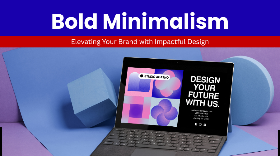 Bold Minimalism: Elevating Your Brand with Impactful Design